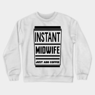 Instant midwife, just add coffee Crewneck Sweatshirt